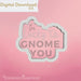 I'm Lucky to Gnome You Cookie Cutter STL - The Cookie Countess